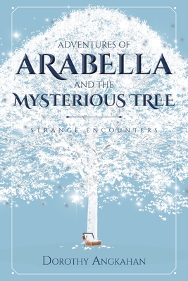 Adventures of Arabella and the Mysterious Tree: Strange Encounters