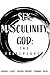 Sex, Masculinity, God: The ...