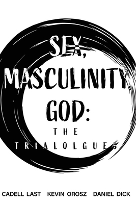Sex, Masculinity, God: The Trialogues