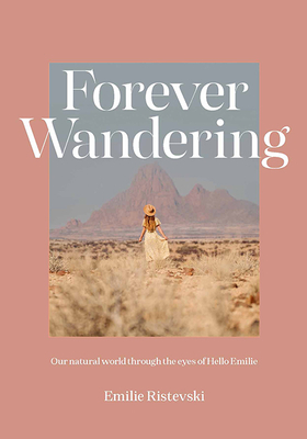 Forever Wandering: Hello Emilie's Guide to Reconnecting with Our Natural World (Hardcover)