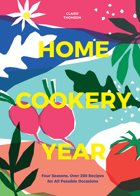 Home Cookery Year: Four Seasons, Over 200 Recipes for All Possible Occasions (Hardcover)