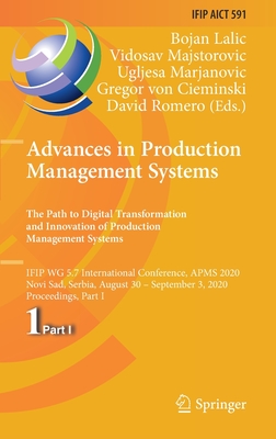 Advances in Production Management Systems. The Path to Digital Transformation and Innovation of Production Management Systems: IFIP WG 5.7 ... and Communication Technology, 591)