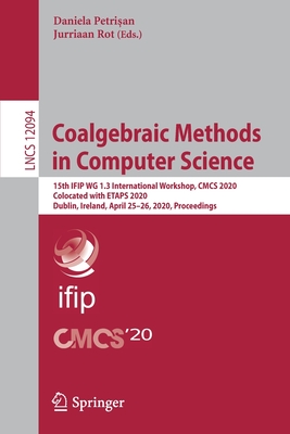 Coalgebraic Methods in Computer Science: 15th IFIP WG 1.3 International Workshop, CMCS 2020, Colocated with ETAPS 2020, Dublin, Ireland, April 25–26, ... Computer Science and General Issues)