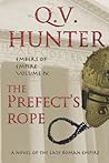 The Prefect's Rope, A Novel of the Late Roman Empire by Q.V. Hunter