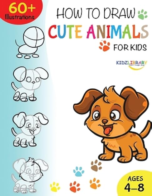How to Draw Cute Animals for Kids Ages 4-8: A Fun and Easy Step-by-Step Drawing Guide for Kids to Learn to Draw