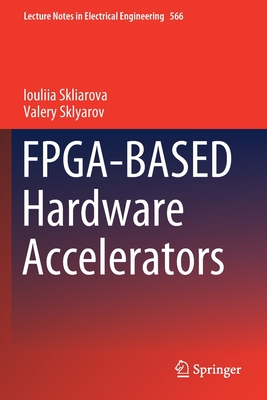 FPGA-BASED Hardware Accelerators (Lecture Notes in Electrical Engineering, 566)