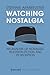 Watching Nostalgia: An Analysis of Nostalgic Television Fiction and its Reception (Cultural Studies)