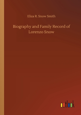 Biography and Family Record of Lorenzo Snow (Paperback)