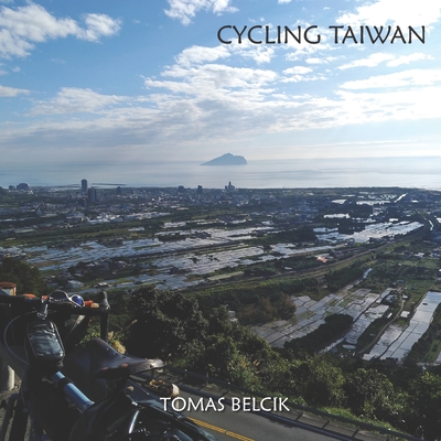 CYCLING TAIWAN: Bicycle Taiwan’s Cycling Route No. 1, the route of choice to circumnavigate the island. Nowhere else you can say “Ride to Eat” and ... Full-color Travel Pictorial. (World-By-Bike)