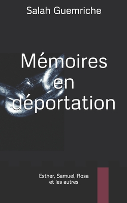 MÉMOIRES EN DÉPORTATION: Esther, Samuel, Rosa - et les autres (French Edition)
