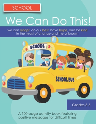 We Can Do This! School: We can Adjust, Do our Best, Have Hope, And Be Kind in the Midst of Change and the Unknown: Grades 3-5