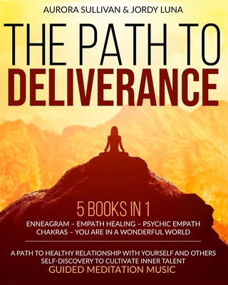 The Path to Deliverance: 5 Books in 1 – ENNEAGRAM – EMPATH HEALING – PSYCHIC EMPATH – CHAKRAS – YOU ARE IN A WONDERFUL WORLD - a Path to Healthy ... Inner Talent - Guided Meditation Music!