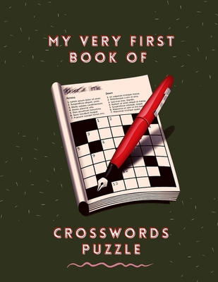 My Very First Book Of Crosswords Puzzle: Criss Cross Word Puzzle Books, Crossword Puzzle Dictionary 2020 Puzzles & Trivia Challenges Specially Designed To Keep Your Brain Young Big & Easy Crosswords Puzzle Book