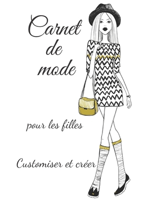 Carnet de mode pour les filles customiser et créer: Pour toutes les filles qui aiment le métier de styliste | Créer sa propre collection à l'aide de ... croquis| Format pratique (French Edition)