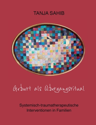 Geburt als Übergangsritual: Systemisch-traumatherapeutische Interventionen in Familien (German Edition)