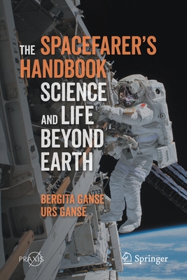 The Spacefarer's Handbook: Science and Life Beyond Earth (Space Exploration)