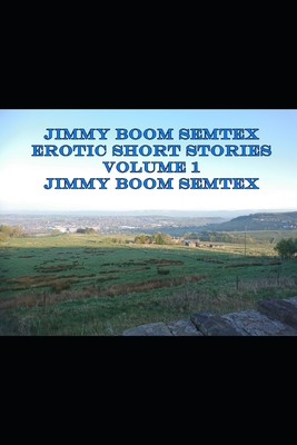 Jimmy Boom Semtex Erotic Short Stories Volume 1