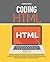 Coding HTML: Crash Course To Learn HTML & CSS Language From Scratch. Discover The Art Of Computer Programming Design And Code Your Own Project.