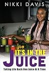 It's In The Juice: Taking Life Back One Juice At A Time