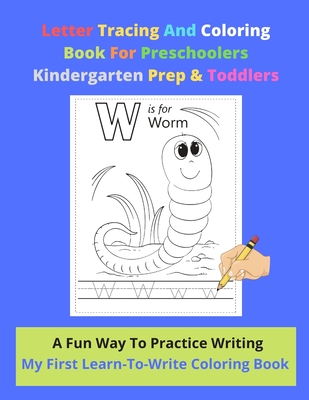 Letter Tracing And Coloring Book For Preschoolers Kindergarten Prep & Toddlers | A Fun Way To Practice Writing | My First Learn-To-Write Coloring ... | Ideal For 2-5 Year-olds | 27 Pages 8.5 x 11