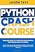 PYTHON CRASH COURSE: Beginner guide to Computer Programming, Web Coding and Data Mining. Learn Machine Learning, Artificial Intelligence, NumPy and Pandas packages with exercises for data analysis.