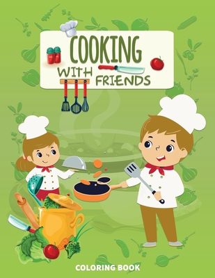 Cooking With Friends: Coloring Book For Kids