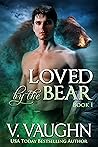 Loved by the Bear - Book 1 by V. Vaughn Loved by the Bear - Book 1 by V. Vaughn