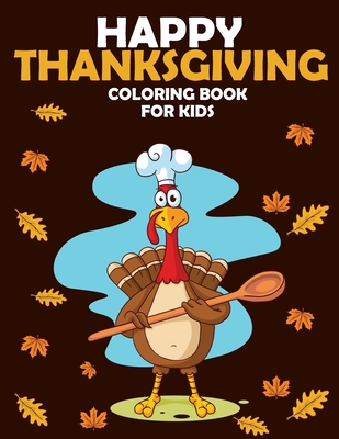 Happy Thanksgiving Coloring Book For Kids: Fall Harvest Coloring Book Perfect Christmas & Dover Holiday Gift For Children & Toddlers