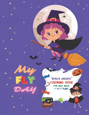 My FLY DAY: "AFRICA WILDLIFE" Coloring Book, Activity Book for Kids, Kids Aged 4 to 8 Years, 8.5 x 11 inches, Cute Pictures, Keep Kids Improve Pencil Grip and Help Relax, Soft Cover