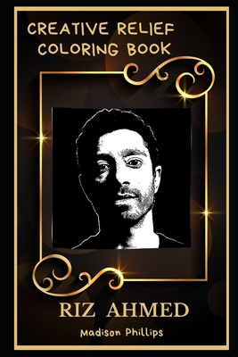 Riz Ahmed Creative Relief Coloring Book: Powerful Motivation and Success, Calm Mindset and Peace Relaxing Coloring Book for Adults