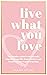 Live What You Love: The Definitive Guide to Intentionally Improving Your Life, Home, Business and Finances Using Creative Feng Shui.