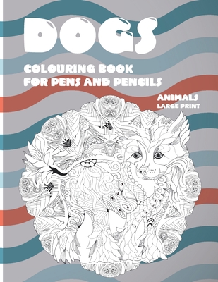 Colouring Book for Pens and Pencils - Animals - Large Print - Dogs