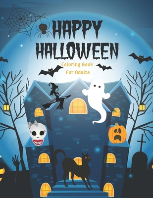 Happy Halloween Coloring Book for Adults: A Halloween Designs Coloring Book Gift for Adults, You will find coloring pages with ... mummies, skeletons, devils, zombies and more (Adult Coloring Books for Relaxaiton)
