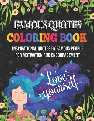 Famous Quotes Coloring Book. Inspirational Quotes By Famous People For Motivation And Encouragement: Novelty Gift Of Positive Vibes. A Collection Of Famous Quotations. Meditation Gift for Mindfulness For Friend & Coworker