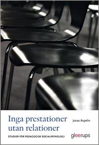 Inga prestationer utan relationer: Studier för pedagogisk socialpsykologi