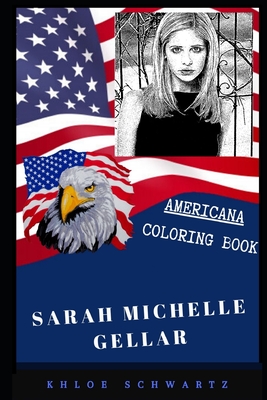 Sarah Michelle Gellar Americana Coloring Book: Patriotic and a Great Stress Relief Adult Coloring Book
