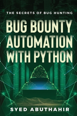 Bug Bounty Automation With Python: The secrets of bug hunting (Paperback)