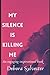 My Silence Is Killing Me: A...