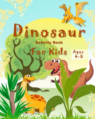 DinosaurActivity Book for Kids Ages 4-8: A Fun Kid Workbook Game For Learning, Coloring,Mazes, Word Search and More), for girls and boys