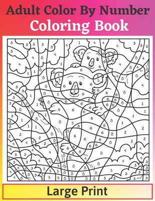Adult Color By Number Coloring Book Large Print: Features 50 Original Hand Drawn Designs Printed Quality Paper with Hardback Covers Color By Number Coloring Book