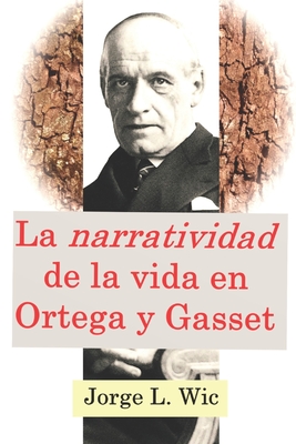 La "narratividad" de la vida en Ortega y Gasset: Los dos cursos en el exilio sobre “La razón histórica” (Buenos Aires-1940 y Lisboa-1944) (Spanish Edition)