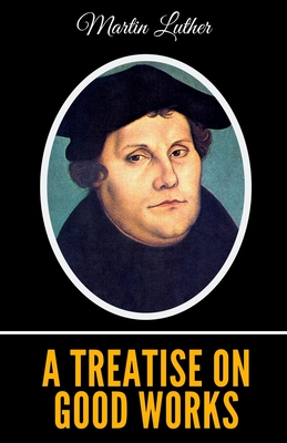A Treatise on Good Works