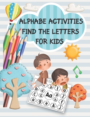 Alphabe Activities Find the Letters for kids: Alphabe Activity Book Find the Letters Fun Recreation Book for Toddlers