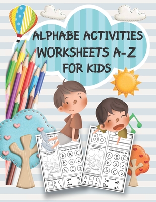 Alphabe Activities Worksheets A-Z for kids: Kids Alphabe Activity Book Worksheets A-Z Fun Recreation Book for Toddlers