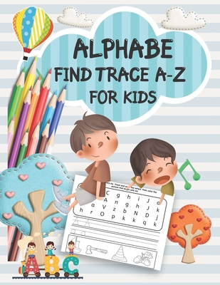 Alphabe Find Trace A-Z for kids: Kids Alphabe Activity Book Find Trace A-Z Fun Recreation Book for Toddlers