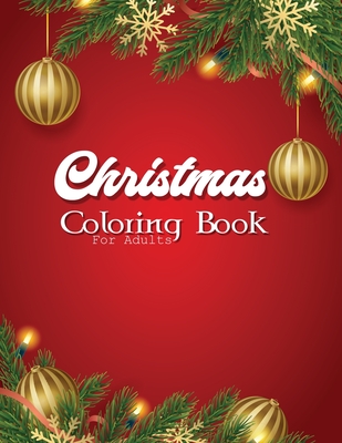 Christmas Coloring Book For Adults: 50 Christmas Coloring Pages For Fun, Relaxation and Stress Relief - Best Gift For Girls And Boys