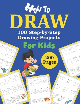 How to Draw 100 Step by Step Drawing Projects for Kids: Learn to Draw Step by Step, Easy and Fun! (Step-by-Step Drawing Books for Kids)