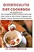 Diverticulitis Diet Cookbook for Beginners: The complete guide to diverticulitis diet plan, foods to eat and avoid, diagnosis and tips for causes, recovery and prevention