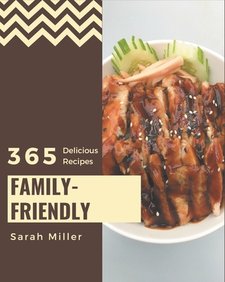 365 Delicious Family-Friendly Recipes: A Highly Recommended Family-Friendly Cookbook