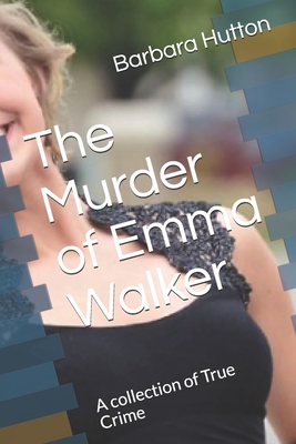 Read The Murder of Emma Walker: A collection of True Crime